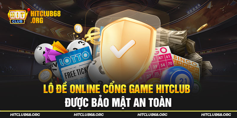 Lô đề online cổng game HITCLUB được bảo mật an toàn