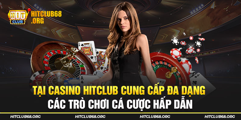 Tại casino hitclub cung cấp đa dạng các trò chơi cá cược hấp dẫn 